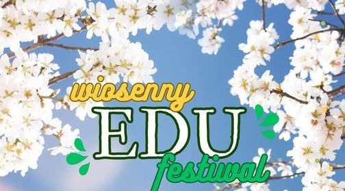 Wiosenny Edu Festiwal - Obrazek 1